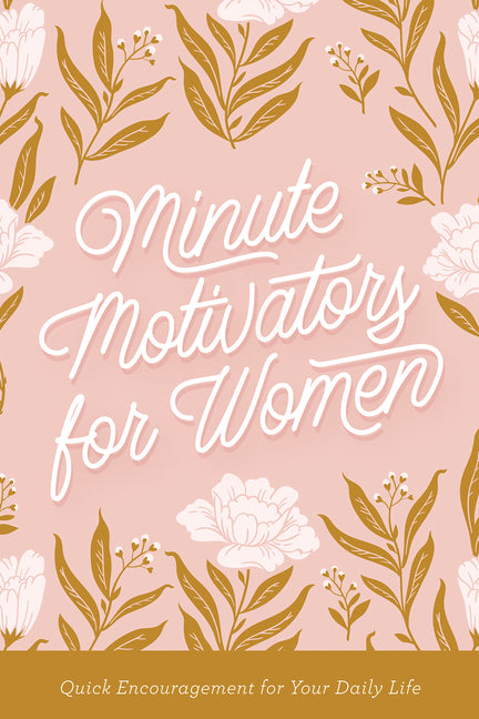 Minute Motivators for Women: Quick Encouragement for Your Daily Life - Ingram