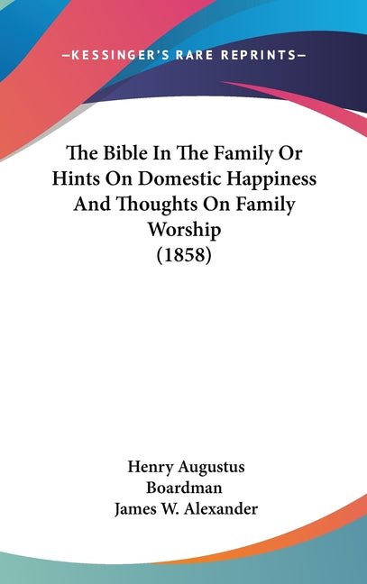Bible In The Family Or Hints On Domestic Happiness And Thoughts On Family Worship (1858) - Ingram