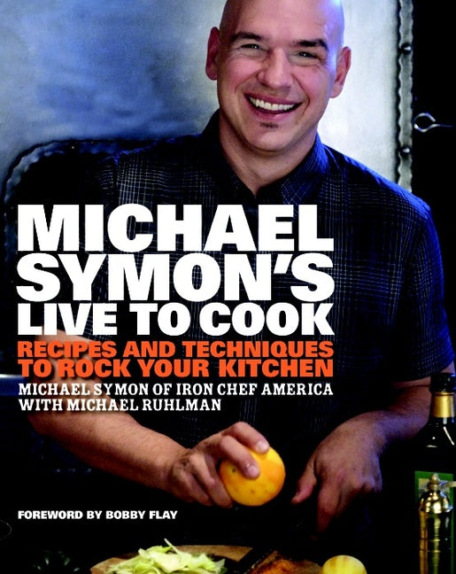 Michael Symon's Live to Cook: Recipes and Techniques to Rock Your Kitchen: A Cookbook - Ingram