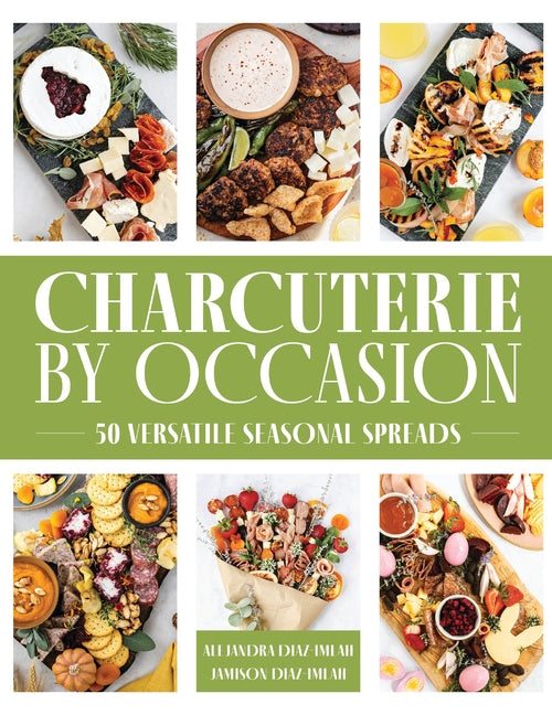 Charcuterie by Occasion: 50 Versatile Seasonal Spreads - Ingram