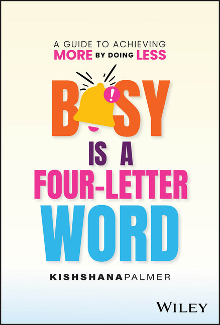 Busy Is a Four-Letter Word: A Guide to Achieving More by Doing Less - Ingram