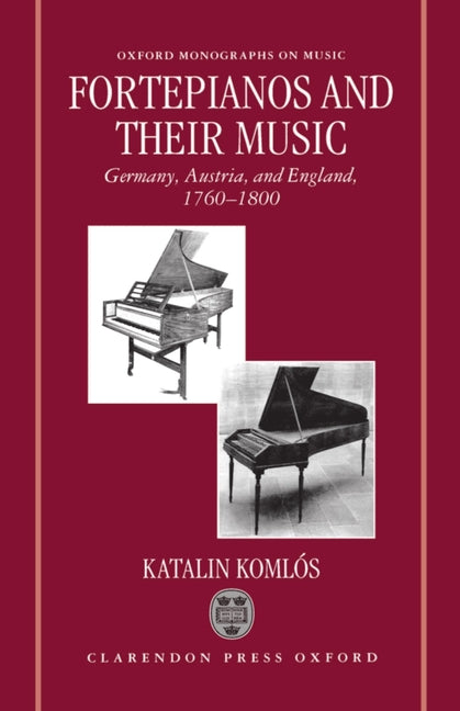 Fortepianos and Their Music: Germany, Austria, and England, 1760-1800 - Ingram