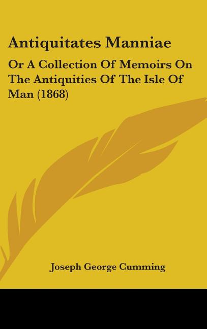 Antiquitates Manniae: Or A Collection Of Memoirs On The Antiquities Of The Isle Of Man (1868) - Ingram