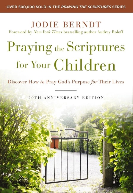 Praying the Scriptures for Your Children 20th Anniversary Edition: Discover How to Pray God's Purpose for Their Lives (Anniversary) - Ingram