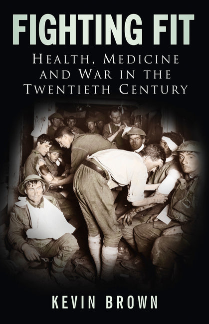 Fighting Fit: Health, Medicine and War in the Twentieth Century - Ingram