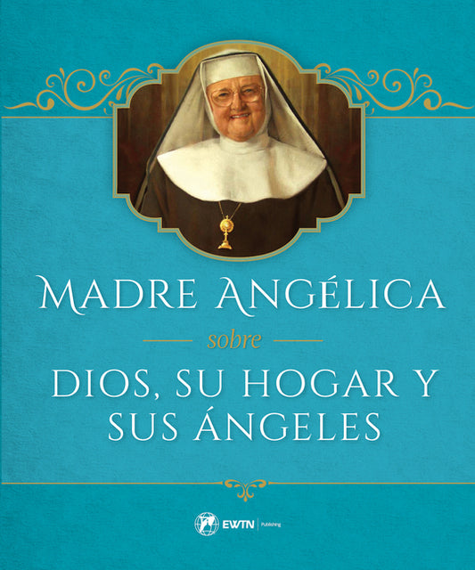 Madre Angelica Sobre Dios, Su Hogar Y Sus Angeles - Ingram
