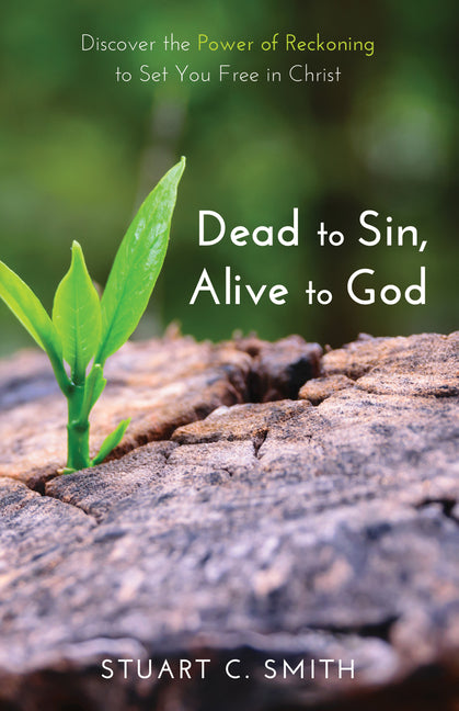 Dead to Sin, Alive to God: Discover the Power of Reckoning to Set You Free in Christ - Ingram