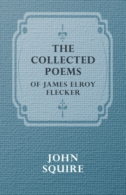 Collected Poems of James Elroy Flecker - Ingram