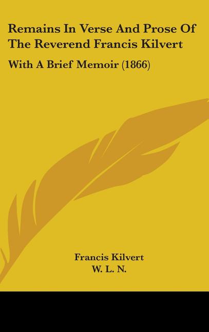 Remains In Verse And Prose Of The Reverend Francis Kilvert: With A Brief Memoir (1866) - Ingram
