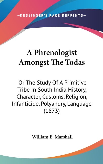 Phrenologist Amongst The Todas: Or The Study Of A Primitive Tribe In South India History, Character, Customs, Religion, Infanticide, Polyandry, Langua - Ingram