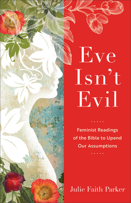 Eve Isn't Evil: Feminist Readings of the Bible to Upend Our Assumptions - Ingram