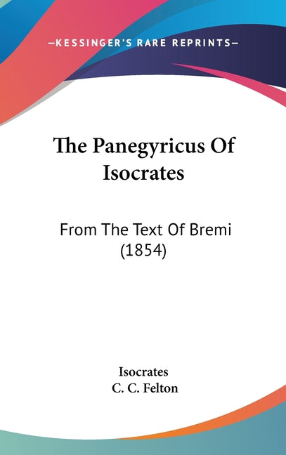 Panegyricus Of Isocrates: From The Text Of Bremi (1854) - Ingram