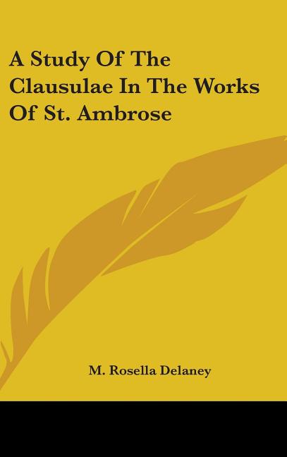 Study Of The Clausulae In The Works Of St. Ambrose - Ingram
