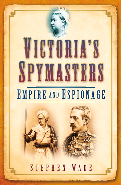 Victoria's Spymasters: Empire and Espionage - Ingram