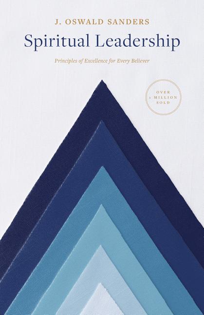Spiritual Leadership: Principles of Excellence for Every Believer - Ingram