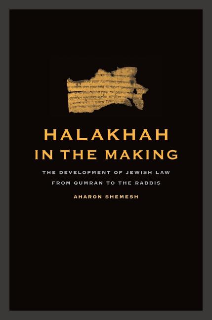 Halakhah in the Making: The Development of Jewish Law from Qumran to the Rabbis Volume 6 - Ingram