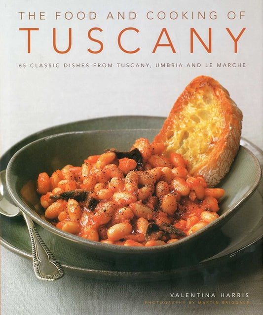Food and Cooking of Tuscany: 65 Classic Dishes from Tuscany, Umbria and Le Marche - Ingram