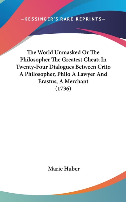 World Unmasked Or The Philosopher The Greatest Cheat; In Twenty-Four Dialogues Between Crito A Philosopher, Philo A Lawyer And Erastus, A Merchant (17 - Ingram