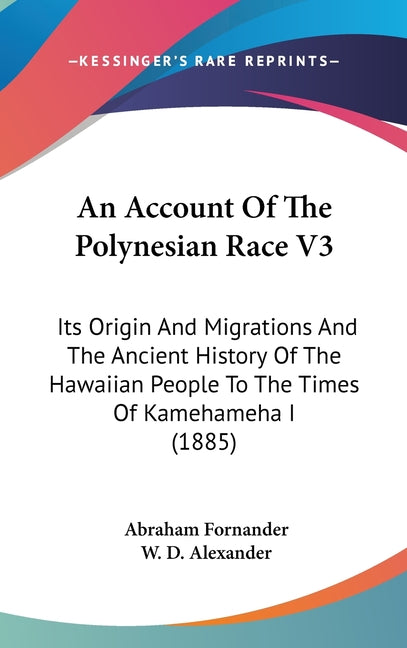 Account Of The Polynesian Race V3: Its Origin And Migrations And The Ancient History Of The Hawaiian People To The Times Of Kamehameha I (1885) - Ingram