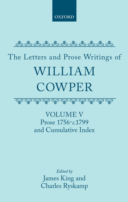 Letters and Prose Writings of William Cowper: Volume 5: Prose 1756-1798 and Cumulative Index - Ingram