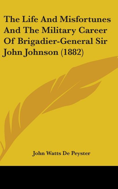 Life And Misfortunes And The Military Career Of Brigadier-General Sir John Johnson (1882) - Ingram