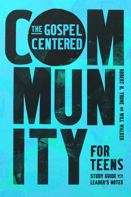 Gospel-Centered Community for Teens: Study Guide with Leader's Notes - Ingram