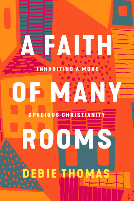 Faith of Many Rooms: Inhabiting a More Spacious Christianity - Ingram