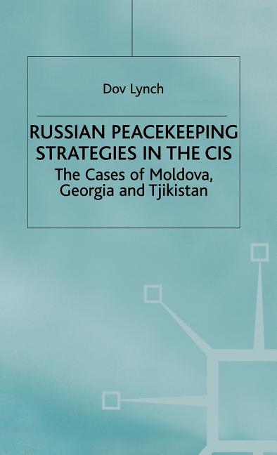 Russian Peacekeeping Strategies in the Cis: The Case of Moldova, Georgia and Tajikistan (2000) - Ingram