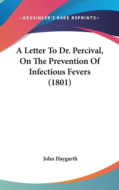 Letter To Dr. Percival, On The Prevention Of Infectious Fevers (1801) - Ingram