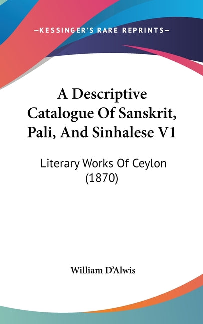 Descriptive Catalogue Of Sanskrit, Pali, And Sinhalese V1: Literary Works Of Ceylon (1870) - Ingram