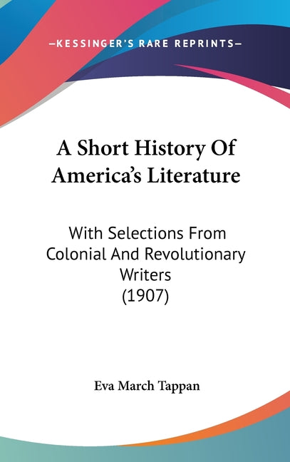 Short History Of America's Literature: With Selections From Colonial And Revolutionary Writers (1907) - Ingram