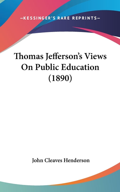 Thomas Jefferson's Views On Public Education (1890) - Ingram