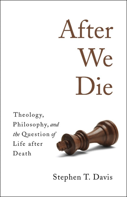 After We Die: Theology, Philosophy, and the Question of Life After Death - Ingram