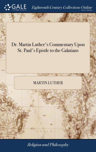 Dr. Martin Luther's Commentary Upon St. Paul's Epistle to the Galatians: Together With Edwin, Bishop of London's Licence and Commendation of the Work, - Ingram