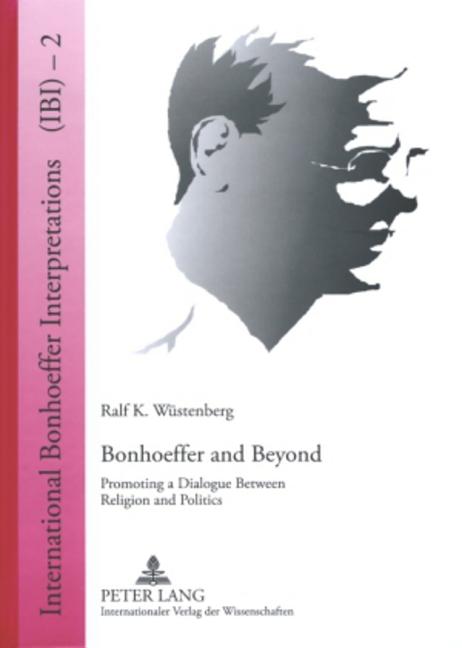 Bonhoeffer and Beyond: Promoting a Dialogue Between Religion and Politics - Ingram