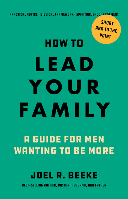 How to Lead Your Family: A Guide for Men Wanting to Be More - Ingram