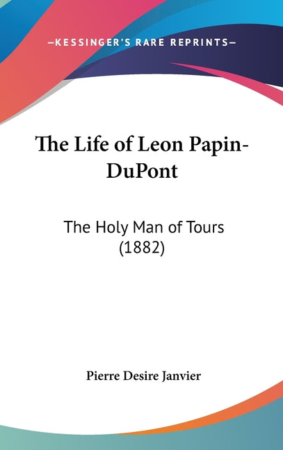Life of Leon Papin-DuPont: The Holy Man of Tours (1882) - Ingram