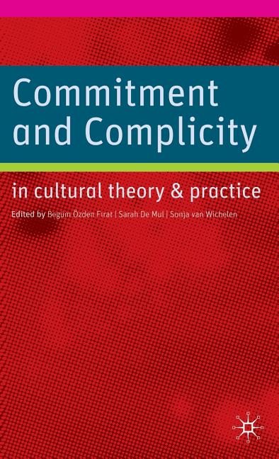 Commitment and Complicity in Cultural Theory and Practice (2009) - Ingram