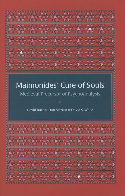Maimonides' Cure of Souls: Medieval Precursor of Psychoanalysis - Ingram