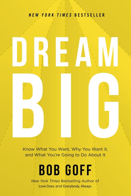 Dream Big: Know What You Want, Why You Want It, and What You're Going to Do about It - Ingram