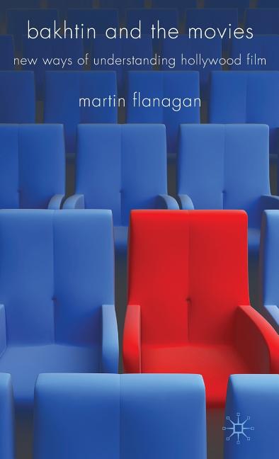 Bakhtin and the Movies: New Ways of Understanding Hollywood Film (2009) - Ingram