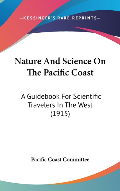 Nature And Science On The Pacific Coast: A Guidebook For Scientific Travelers In The West (1915) - Ingram
