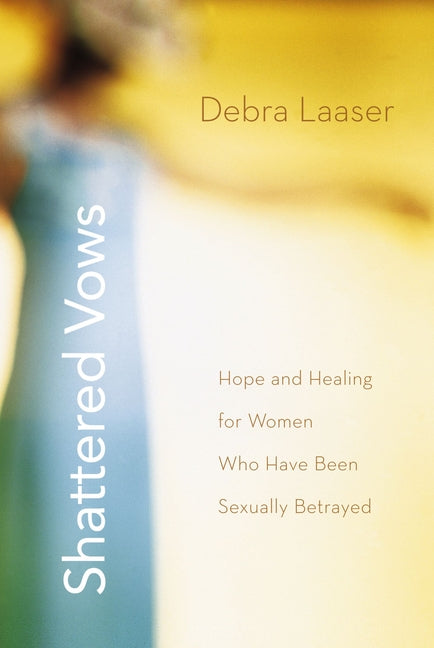 Shattered Vows: Hope and Healing for Women Who Have Been Sexually Betrayed - Ingram