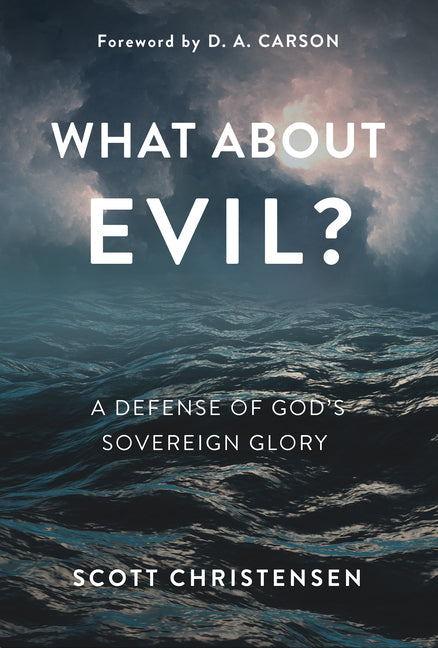 What about Evil?: A Defense of God's Sovereign Glory - Ingram