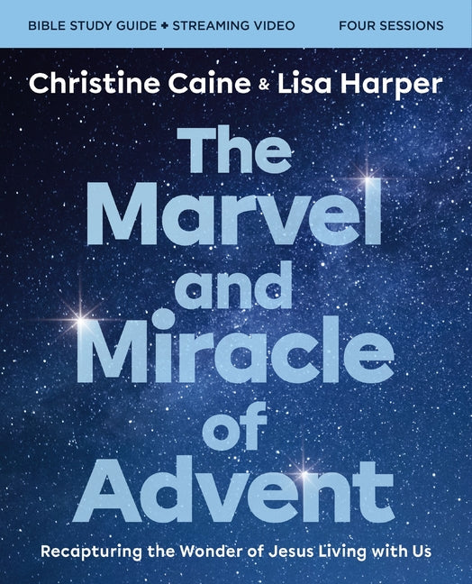 Marvel and Miracle of Advent Bible Study Guide Plus Streaming Video: Recapturing the Wonder of Jesus Living with Us - Ingram