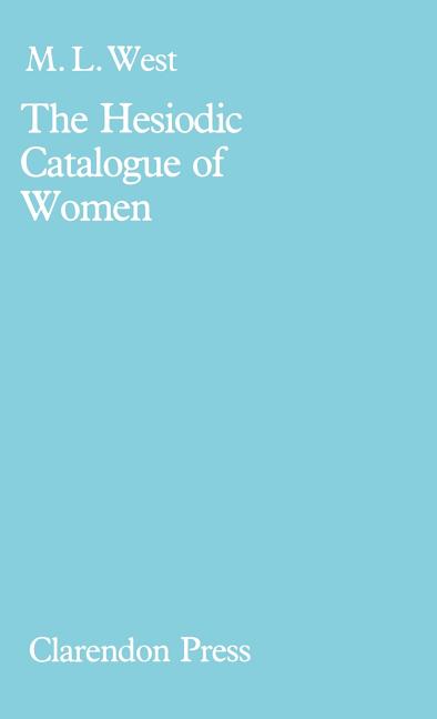 Hesiodic Catalogue of Women: Its Nature, Structure, and Origins - Ingram