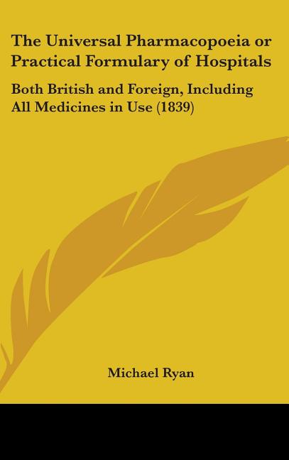 Universal Pharmacopoeia or Practical Formulary of Hospitals: Both British and Foreign, Including All Medicines in Use (1839) - Ingram