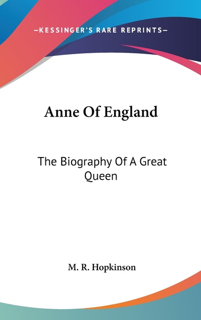 Anne Of England: The Biography Of A Great Queen - Ingram
