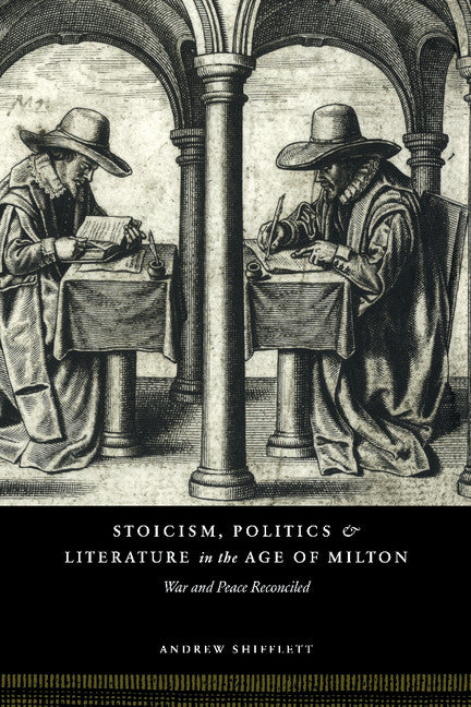Stoicism, Politics and Literature in the Age of Milton: War and Peace Reconciled - Ingram