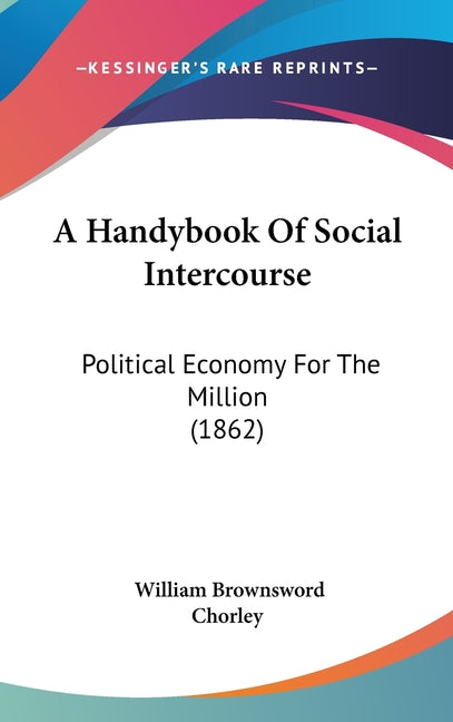 Handybook Of Social Intercourse: Political Economy For The Million (1862) - Ingram